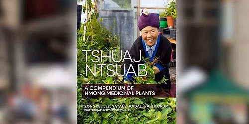 "Tshuaj Ntsuab (Plant Medicine): A Compendium of Hmong Medicinal Plants" Book Signing 