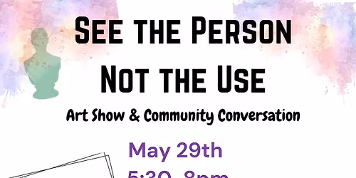 See The Person - Not the Use Art Show & Conversation 