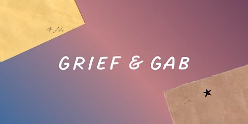 Grief & Gab