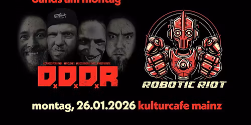 Bands am Montag: D.D.D.R. \/ Robotic Riot \u2022 Kulturcafe Mainz
