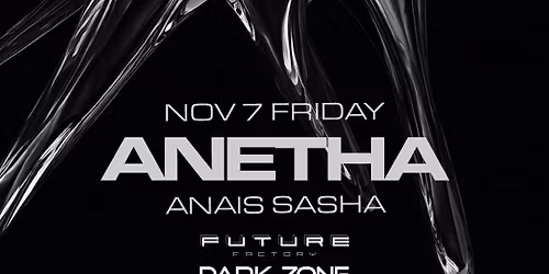 Anetha Presented by Future Factory & Dark Zone