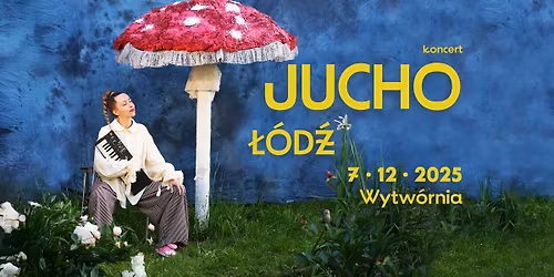 JUCHO - \u0141\u00d3D\u0179 - koncert - Wytw\u00f3rnia