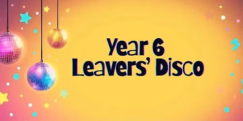 Year 6 Leavers' Disco