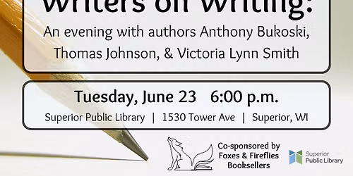 Writers on Writing: Authors Anthony Bukoski, Thomas Johnson, & Victoria Lynn Smith