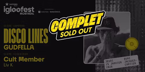 [COMPLET\/SOLD OUT] IGLOOFEST MTL #1: Disco Lines, Artiste Surprise \/ Cult Member