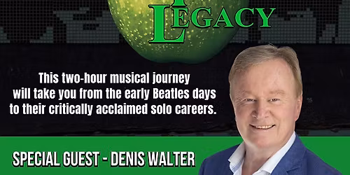 BEATLES LEGACY with special guest Denis Walter