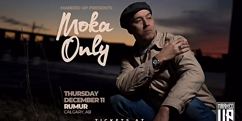 MOKA ONLY - LIVE IN CALGARY!