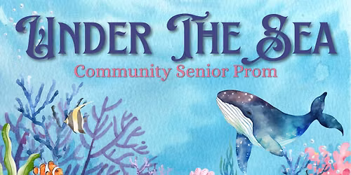 \ud83c\udf0a\u2728 Under the Sea Community Senior Prom \u2728\ud83c\udf0a