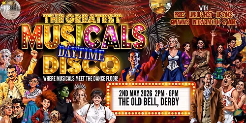 The Greatest MUSICALS Daytime Disco - Derby