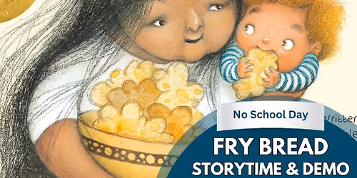 Fry Bread: Storytime, Demonstration, and Taste Test!