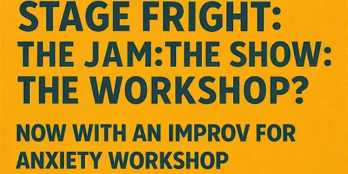 Stage Fright: An Improv for Anxiety Workshop and Jam