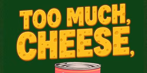 Too Much Cheese ! FREE