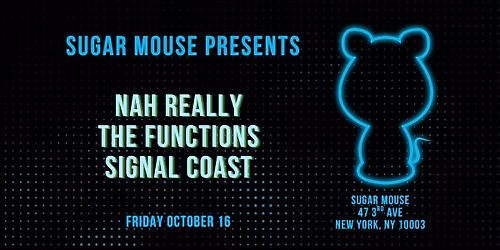Sugar Mouse Presents Nah Really + The Functions + Signal Coast