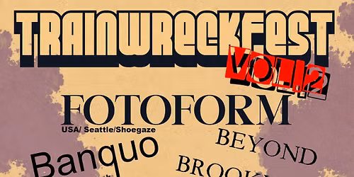 TRAINWRECKFEST 02 - Fotoform \u00b7 Banquo \u00b7 Beyond Brookhaven \u00b7 Eddy Edge \u00b7 Harrison Rimmer \u00b7 Rudy Radu