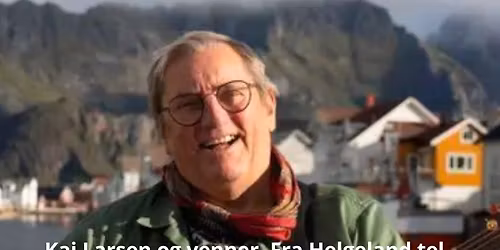 Kai Larsen og venner. Fra Helgeland tel Henningsv\u00e6r