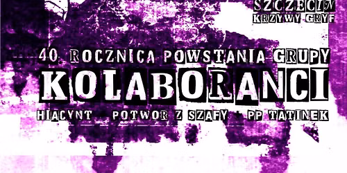 40. rocznica powstania grupy KOLABORANCI \u2022 Hiacynt \u2022 Potw\u00f3r z Szafy \u2022 09.10 \u2022 Szczecin