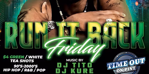 Run it Back Friday (90's\/2000's Hip-Hop, R&B, Pop)