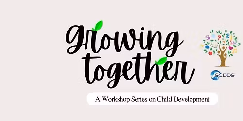Growing Together: A Workshop Series on Child Development