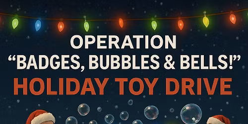 🎄🚓 OPERATION “BADGES, BUBBLES & BELLS!” 🚓🎄