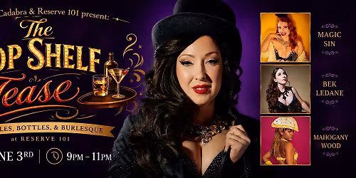Abby Cadabra presents Top Shelf Tease Burlesque at Reserve 101