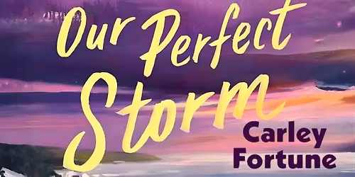 Romance Book Club - "Our Perfect Storm" - Carley Fortune