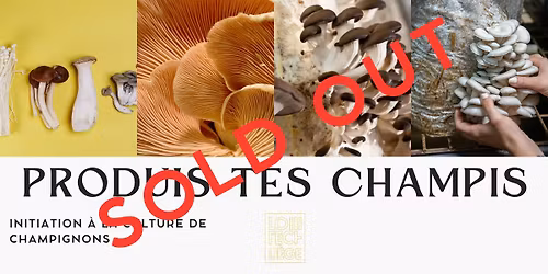 """SOLD OUT""" PRODUIS TES CHAMPIS! 2\u00e8me session