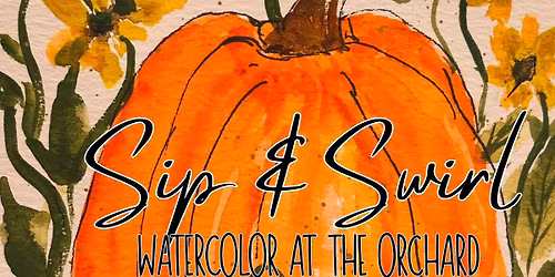 Sip & Swirl - Watercolor Class at the Orchard