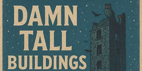 Damn Tall Buildings with Special Guest TBA