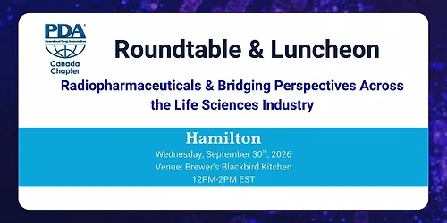 PDA Canada Hamilton: Radiopharmaceuticals & Bridging Life Sciences Industry