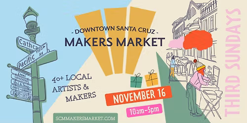 Downtown Santa Cruz Makers Market - Sunday, NOVEMBER 16