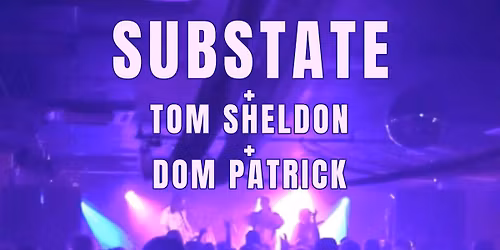 SUBSTATE | TOM SHELDON | DOM PATRICK