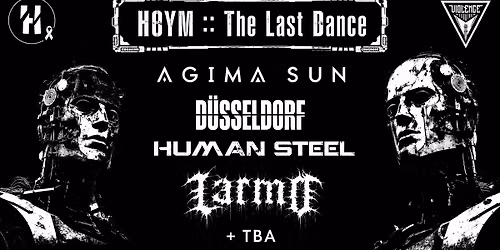 HOYM The Last Dance :: ΛGIMΛ SUN :: Düsseldorf :: Human Steel :: LARMO :: TBA