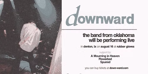 Downward w\/ A Mourning in Heaven, Flowerbed, Spurred | Rubber Gloves Rehearsal Studios