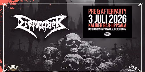 DISMEMBER\ud83d\udd25 PRE & AFTERPARTY P\u00c5 KALIBER