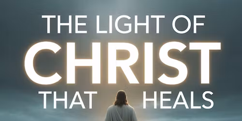 The Light of Christ that Heals