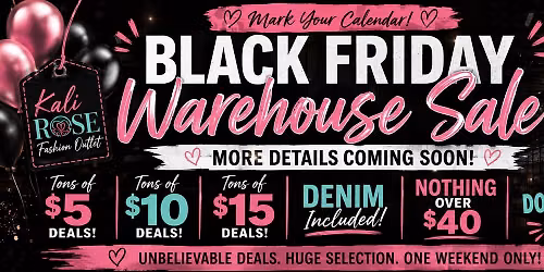Kali rose BLACK FRIDAY warehouse sale!! 