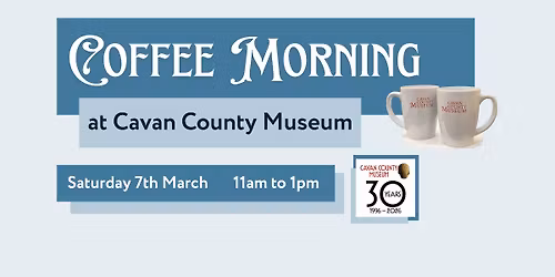 Your Museum, Your memories - 30 years of Cavan County Museum Coffee morning