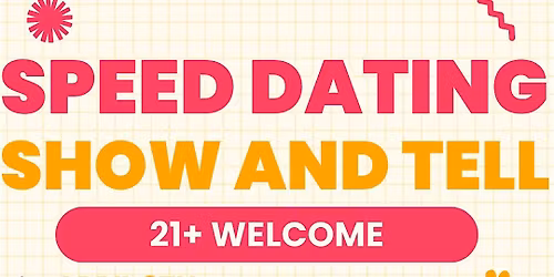 SPEED DATING SHOW AND TELL