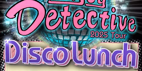 The BOY DECTECTIVE 2025 Tour: Disco Lunch