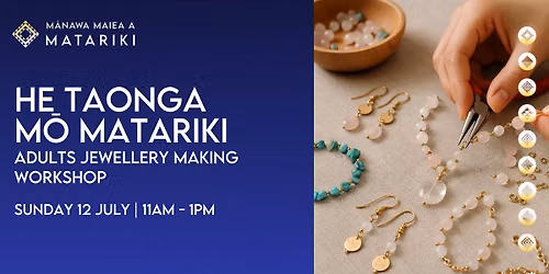 He Taonga m\u014d Matariki (Adults Jewellery Making Workshop)