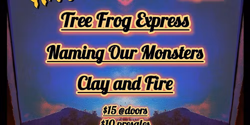 TREE FROG EXPRESS, NAMING OUR MONSTERS, CLAY AND FIRE LIVE @THE HIVE