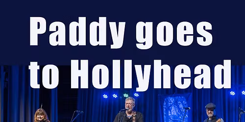 Paddy goes to Hollyhead