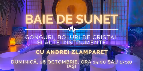 Baie de sunet cu gonguri, boluri de cristal \u0219i alte instrumente, \u00een Ia\u0219i, cu Andrei Zlampare\u021b