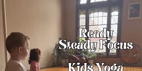 Ready...Steady...Focus! Yoga For Kids