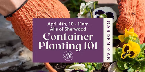Sherwood Garden Gab: Container Planting 101