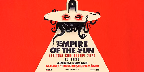 EMPIRE OF THE SUN \u25cf ASK THAT GOD 2026 \u25cf ARENELE ROMANE