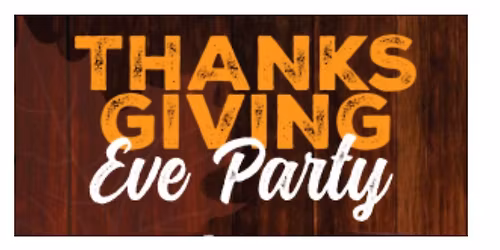 Thanksgiving Eve Bash W\/Block Party!