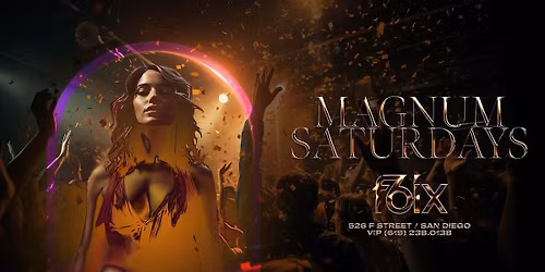 MAGNUM SATURDAYS AT F6IX | JANUARY 17TH EVENT