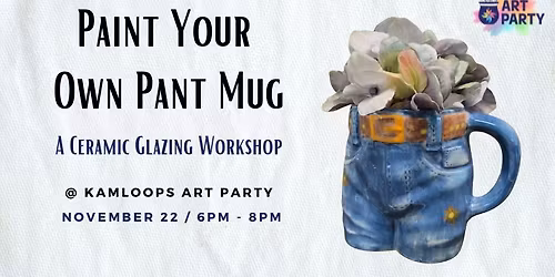 Paint Your Own Pant Mug: A Ceramic Glazing Workshop 