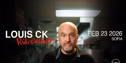 Louis CK Ridiculous: Live in Bulgaria - Feb 23 2026